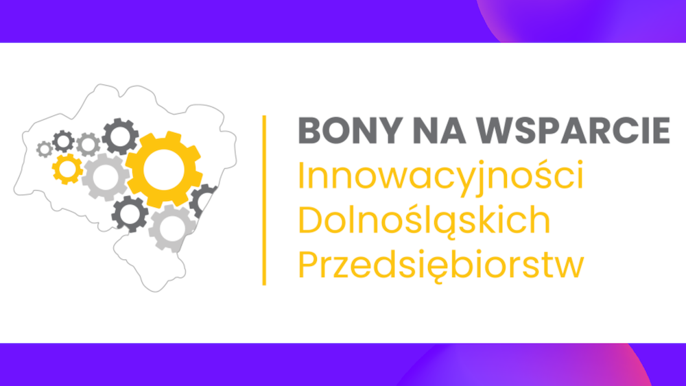 BONY NA WSPARCIE Innowacyjności Dolnośląskich Przedsiębiorstw